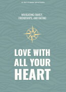 Love with All Your Heart - Teen Devotional: Navigating Family, Friendships, and Dating Volume 4
