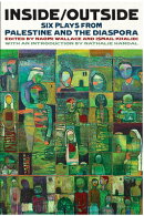 Inside/Outside: Six Plays from Palestine and the Diaspora
