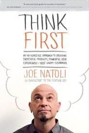 Think First: My No-Nonsense Approach to Creating Successful Products, Memorable User Exp THINK 1ST [ Joe Natoli ]
