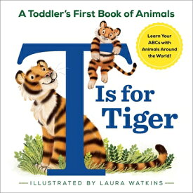 T Is for Tiger: A Toddler's First Book of Animals T IS FOR TIGER [ Laura Watkins ]