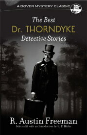 The Best Dr. Thorndyke Detective Stories BEST DR THORNDYKE DETECTIVE ST （Dover Mystery Classics） [ R. Austin Freeman ]