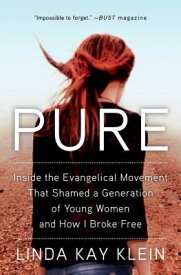Pure: Inside the Evangelical Movement That Shamed a Generation of Young Women and How I Broke Free PURE [ Linda Kay Klein ]