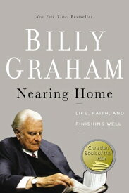 Nearing Home: Life, Faith, and Finishing Well NEARING HOME [ Billy Graham ]