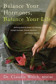 Balance Your Hormones, Balance Your Life: Achieving Optimal Health and Wellness Through Ayurveda, Ch BALANCE YOUR HORMONES BALANCE [ Claudia Welch ]