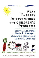 Play Therapy Interventions with Children's Problems: Case Studies with Dsm-IV Diagnoses