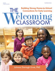The Welcoming Classroom: Building Strong Home-To-School Connections for Early Learning WELCOMING CLASSROOM [ Johnna Darragh Ernst ]