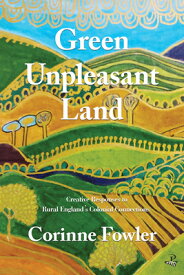 Green Unpleasant Land: Creative Responses to Rural England's Colonial Connections GREEN UNPLEASANT LAND [ Corinne Fowler ]