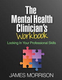 The Mental Health Clinician's Workbook: Locking in Your Professional Skills MENTAL HEALTH CLINICIANS WORKB [ James Morrison ]