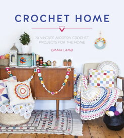 Crochet Home: 20 Vintage Modern Crochet Projects for the Home CROCHET HOME [ Emma Lamb ]