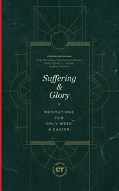 Suffering & Glory: Meditations for Holy Week and Easter SUFFERING & GLORY （Best of Christianity Today） [ Christianity Christianity Today ]