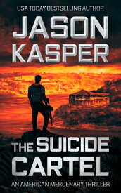 The Suicide Cartel: A David Rivers Thriller SUICIDE CARTEL （American Mercenary） [ Jason Kasper ]