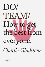 Do Team: How to Get the Best from Everyone. DO TEAM （Do Books） [ Charlie Gladstone ]