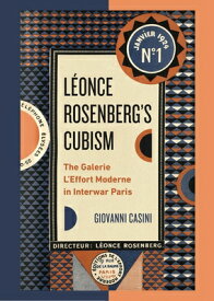 Lonce Rosenberg's Cubism: The Galerie l'Effort Moderne in Interwar Paris LEONCE ROSENBERGS CUBISM （Refiguring Modernism） [ Giovanni Casini ]