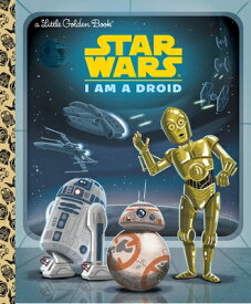 I Am a Droid (Star Wars) I AM A DROID （Little Golden Book） [ Golden Books ]