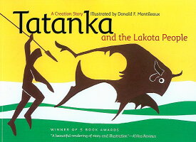 Tatanka and the Lakota People: A Creation Story TATANKA & THE LAKOTA PEOPLE [ Donald F. Montileaux ]
