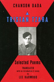 Chanson Dada: Tristan Tzara Selected Poems CHANSON DADA [ Lee Harwood ]