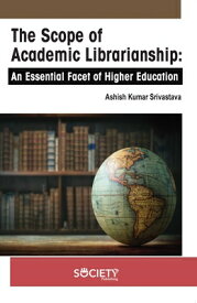 The Scope of Academic Librarianship: An Essential Facet of Higher Education SCOPE OF ACADEMIC LIBRARIANSHI [ Ashish Kumar Srivastava ]