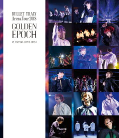 BULLET TRAIN ARENA TOUR 2018 GOLDEN EPOCH at SAITAMA SUPER ARENA【Blu-ray】 [ 超特急 ]