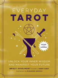 Everyday Tarot (Revised and Expanded Paperback): Unlock Your Inner Wisdom and Manifest Your Future EVERYDAY TAROT (REVISED & EXPA [ Brigit Esselmont ]