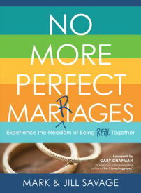 No More Perfect Marriages: Experience the Freedom of Being Real Together NO MORE PERFECT MARRIAGES [ Mark Savage ]