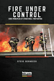Fire Under Control: Core Principles of Structural Firefighting FIRE UNDER CONTROL [ Steve Bernocco ]