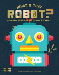 What's That Robot?: Re-Imagine Faces by Mixing Doodles & Stickers WHATS THAT ROBOT-ACTIVITY BK iWhat's That Face?j [ Viction Viction ]