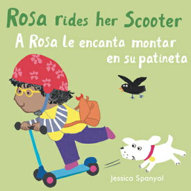 A Rosa Le Encanta Montar En Su Patineta/Rosa Rides Her Scooter SPA-ROSA LE ENCANTA MONTAR EN （All about Rosa (English/Spanish Bilingual)） [ Jessica Spanyol ]