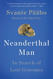 Neanderthal Man: In Search of Lost Genomes NEANDERTHAL MAN [ Svante Paabo ]