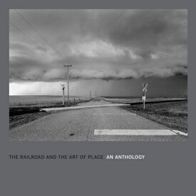 The Railroad and the Art of Place: An Anthology RAILROAD & THE ART OF PLACE AN [ David Kahler ]