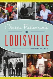 Classic Restaurants of Louisville CLASSIC RESTAURANTS OF LOUISVI （American Palate） [ Stephen Hacker ]