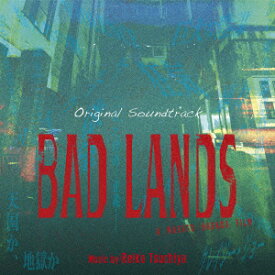 オリジナル・サウンドトラック BAD LANDS バッド・ランズ [ 土屋玲子 ]