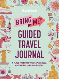 Buzzfeed: Bring Me! Guided Travel Journal: A Place to Record Your Experiences, Adventures, and Inspi BUZZFEED BRING ME GUIDED TRAVE [ Buzzfeed ]