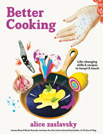Better Cooking: Life-Changing Skills & Recipes to Tempt & Teach BETTER COOKING [ Alice Zaslavsky ]