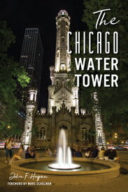 The Chicago Water Tower CHICAGO WATER TOWER （Landmarks） [ John F. Hogan ]
