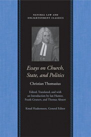 Essays on Church, State, and Politics ESSAYS ON CHURCH STATE & POLIT （Natural Law and Enlightenment Classics） [ Christian Thomasius ]