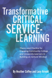Transformative Critical Service-Learning: Theory and Practice for Engaging Community College and Uni TRANSFORMATIVE CRITICAL SERVIC [ Heather Coffey ]