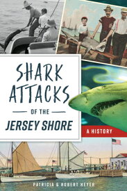 Shark Attacks of the Jersey Shore: A History SHARK ATTACKS OF THE JERSEY SH （Disaster） [ Patricia Heyer ]