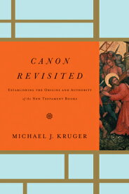 Canon Revisited: Establishing the Origins and Authority of the New Testament Books CANON REVISITED [ Michael J. Kruger ]