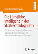 Die Knstliche Intelligenz in Der Strafrechtsdogmatik: Zur Verantwortung Beim Einsatz Von Intelligent