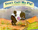 Don't Call Me Pig!: A Javelina Story