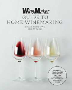 The Winemaker Guide to Home Winemaking: Craft Your Own Great Wine * Beginner to Advanced Techniques WINEMAKER GT HOME WINEMAKING [ Winemaker ]