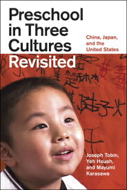 Preschool in Three Cultures Revisited: China, Japan, and the United States PRESCHOOL IN 3 CULTURES REVISI [ Joseph Tobin ]