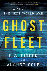 Ghost Fleet: A Novel of the Next World War GHOST FLEET [ P. W. Singer ]