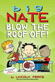 Big Nate: Blow the Roof Off!: Volume 22 BIG NATE BLOW THE ROOF OFF （Big Nate） [ Lincoln Peirce ]