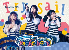 TrySail Arena Live 2023 ～会いに行くyacht! みんなであそboat!～(完全生産限定盤 2BD)【Blu-ray】 [ TrySail ]