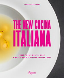 The New Cucina Italiana: What to Eat, What to Cook, and Who to Know in Italian Cuisine Today NEW CUCINA ITALIANA [ Laura Lazzaroni ]