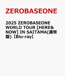 2025 ZEROBASEONE WORLD TOUR [HERE&NOW] IN SAITAMA(通常盤)【Blu-ray】