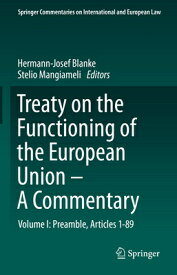 Treaty on the Functioning of the European Union - A Commentary: Volume I: Preamble, Articles 1-89 TREATY ON THE FUNCTIONING OF T （Springer Commentaries on International and European Law） [ Hermann-Josef Blanke ]