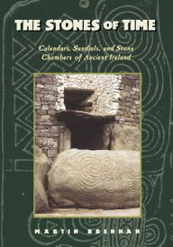 The Stones of Time: Calendars, Sundials, and Stone Chambers of Ancient Ireland STONES OF TIME ORIGINAL/E [ Martin Brennan ]