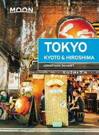 Moon Tokyo, Kyoto & Hiroshima MOON TOKYO KYOTO & HIROSHIMA （Travel Guide） [ Jonathan Dehart ]